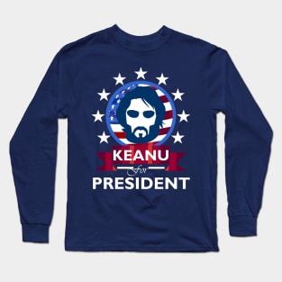 Keanu Reeves for President Long Sleeve T-Shirt